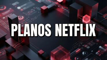Planos Netflix 2026 - tabela de preços